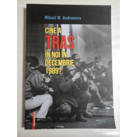   CINE  A  TRAS  IN  NOI IN  DECEMBRIE  1989?  -  Mihail  M. ANDREESCU 